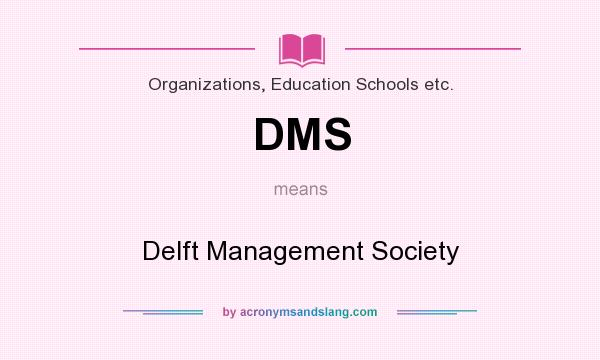 What does DMS mean? It stands for Delft Management Society