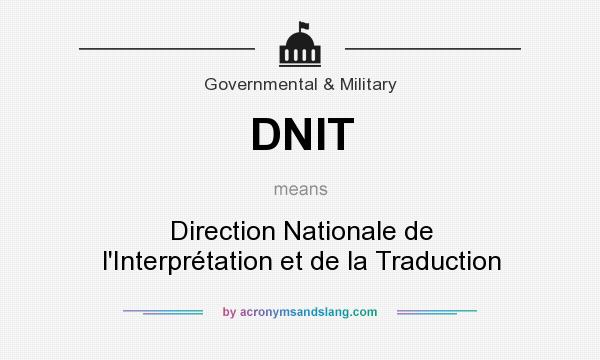 What does DNIT mean? It stands for Direction Nationale de l`Interprétation et de la Traduction