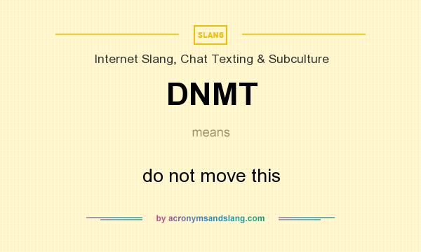What does DNMT mean? It stands for do not move this