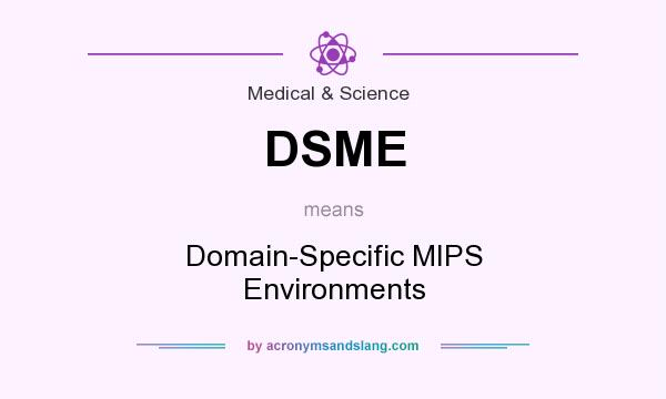 What does DSME mean? It stands for Domain-Specific MIPS Environments