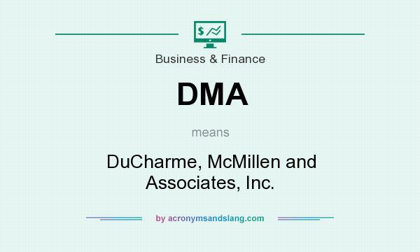 What does DMA mean? It stands for DuCharme, McMillen and Associates, Inc.