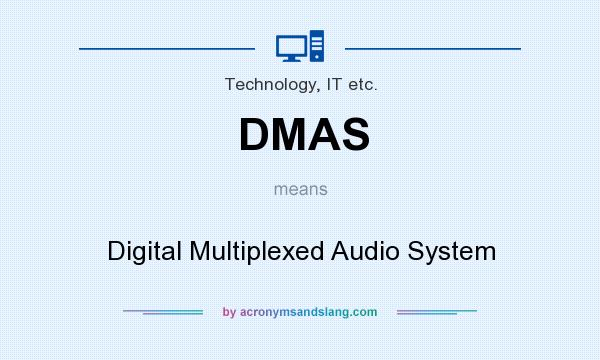 What does DMAS mean? It stands for Digital Multiplexed Audio System