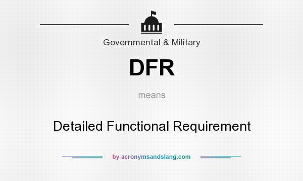 What does DFR mean? It stands for Detailed Functional Requirement