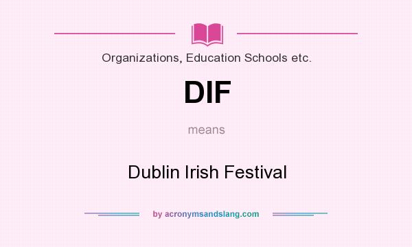 What does DIF mean? It stands for Dublin Irish Festival