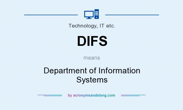 What does DIFS mean? It stands for Department of Information Systems