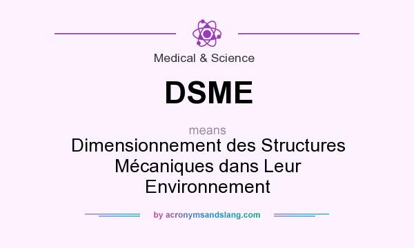 What does DSME mean? It stands for Dimensionnement des Structures Mécaniques dans Leur Environnement
