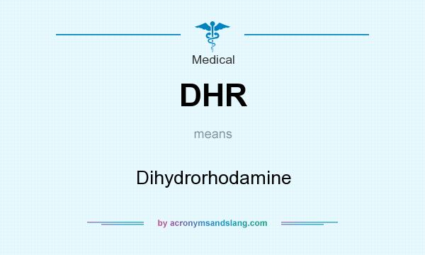 What does DHR mean? It stands for Dihydrorhodamine