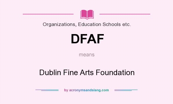 What does DFAF mean? It stands for Dublin Fine Arts Foundation