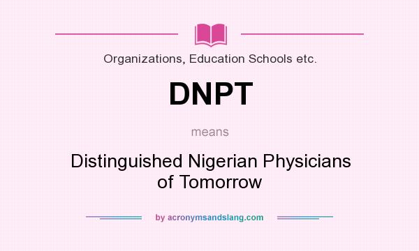 What does DNPT mean? It stands for Distinguished Nigerian Physicians of Tomorrow