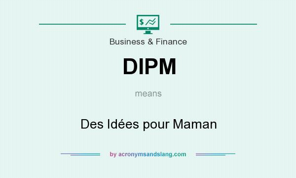 What does DIPM mean? It stands for Des Idées pour Maman