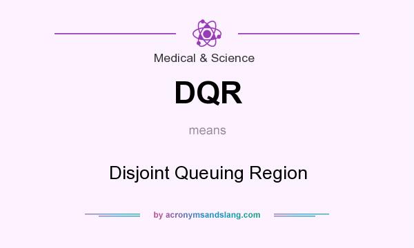 What does DQR mean? It stands for Disjoint Queuing Region