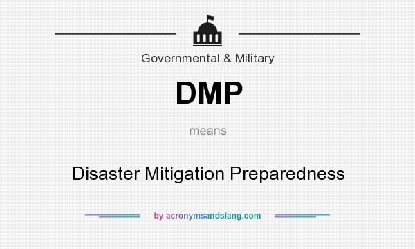 What does DMP mean? It stands for Disaster Mitigation Preparedness