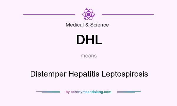 What does DHL mean? It stands for Distemper Hepatitis Leptospirosis