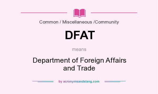 What does DFAT mean? It stands for Department of Foreign Affairs and Trade