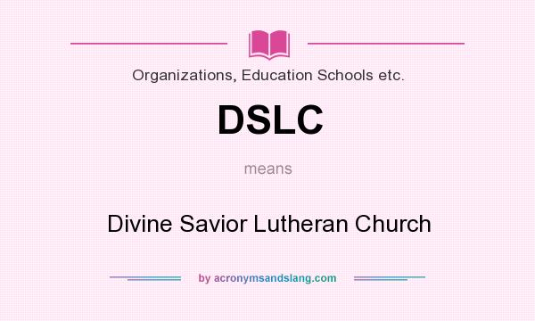 What does DSLC mean? It stands for Divine Savior Lutheran Church