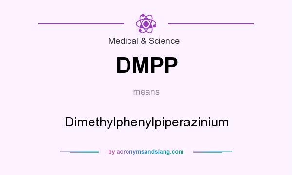 What does DMPP mean? It stands for Dimethylphenylpiperazinium