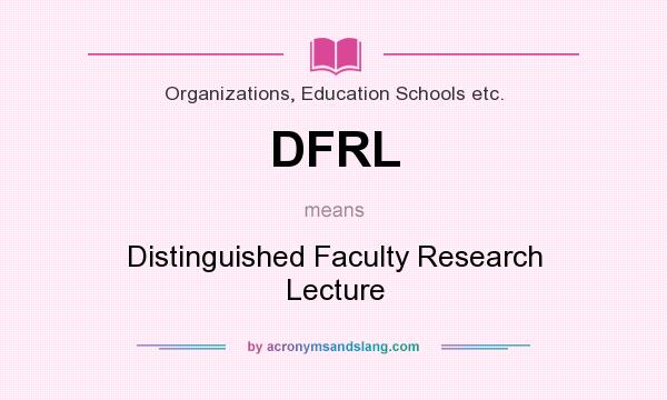 What does DFRL mean? It stands for Distinguished Faculty Research Lecture