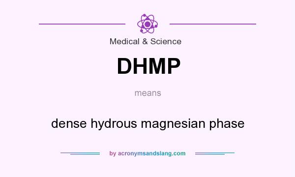 What does DHMP mean? It stands for dense hydrous magnesian phase