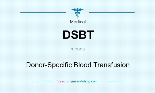 What does DSBT mean? It stands for Donor-Specific Blood Transfusion