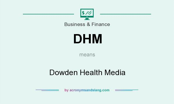 What does DHM mean? It stands for Dowden Health Media