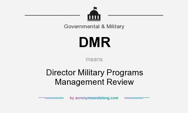 What does DMR mean? It stands for Director Military Programs Management Review
