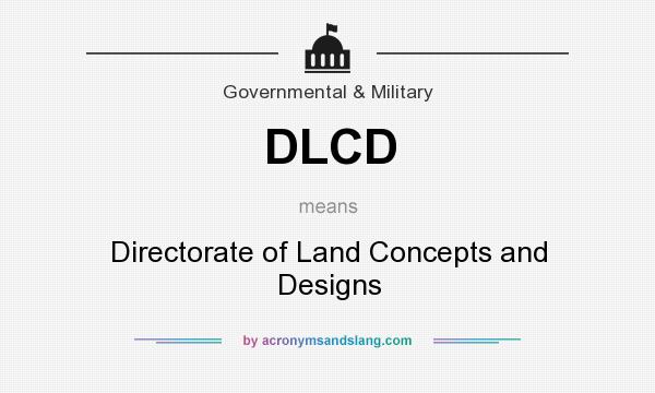What does DLCD mean? It stands for Directorate of Land Concepts and Designs