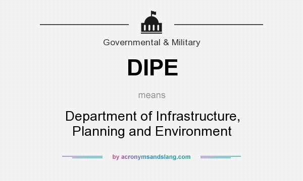 What does DIPE mean? It stands for Department of Infrastructure, Planning and Environment