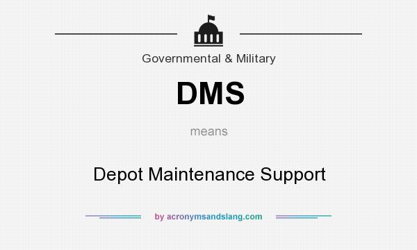 What does DMS mean? It stands for Depot Maintenance Support