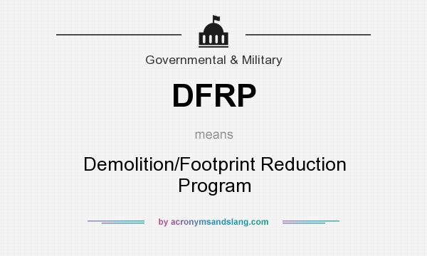 What does DFRP mean? It stands for Demolition/Footprint Reduction Program