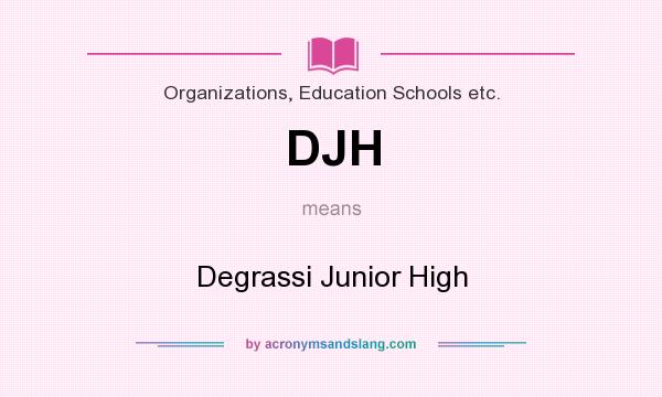 What does DJH mean? It stands for Degrassi Junior High