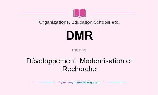 What does DMR mean? It stands for Développement, Modernisation et Recherche