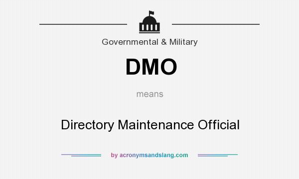 What does DMO mean? It stands for Directory Maintenance Official