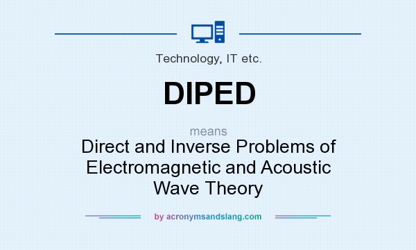 What does DIPED mean? It stands for Direct and Inverse Problems of Electromagnetic and Acoustic Wave Theory