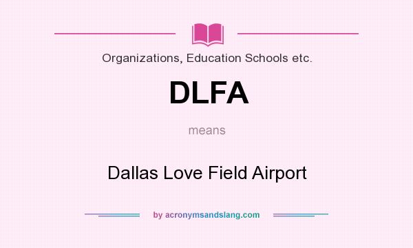 What does DLFA mean? It stands for Dallas Love Field Airport