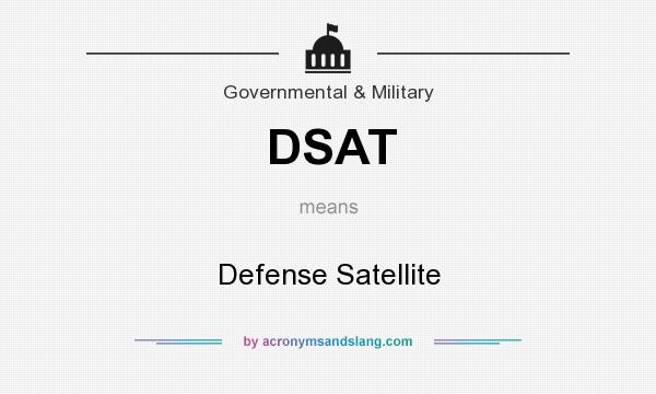 What does DSAT mean? It stands for Defense Satellite