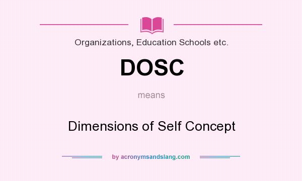 What does DOSC mean? It stands for Dimensions of Self Concept