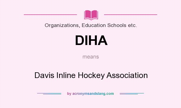 What does DIHA mean? It stands for Davis Inline Hockey Association