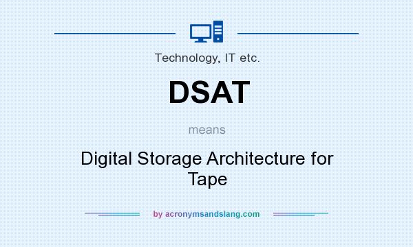 What does DSAT mean? It stands for Digital Storage Architecture for Tape