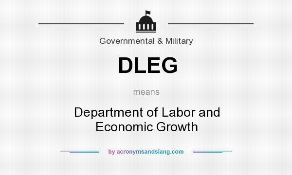 What does DLEG mean? It stands for Department of Labor and Economic Growth