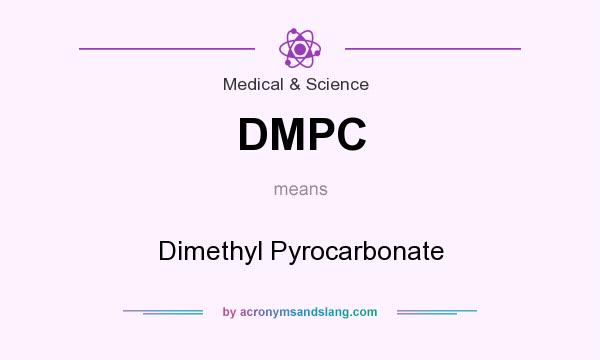 What does DMPC mean? It stands for Dimethyl Pyrocarbonate