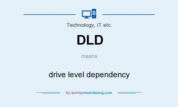 What does DLD mean? It stands for drive level dependency