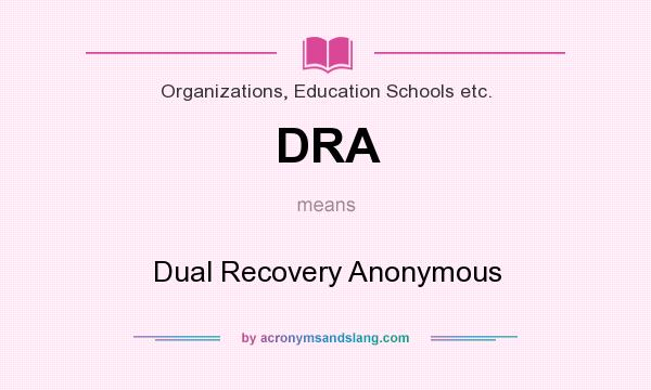 What does DRA mean? It stands for Dual Recovery Anonymous