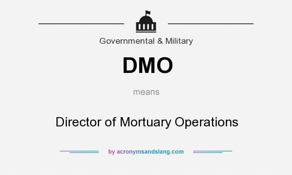 What does DMO mean? It stands for Director of Mortuary Operations