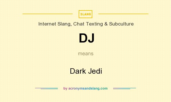 What does DJ mean? It stands for Dark Jedi