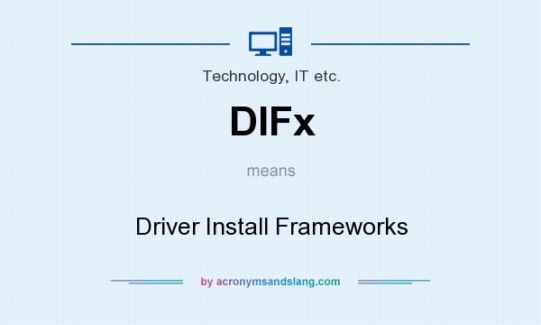 What does DIFx mean? It stands for Driver Install Frameworks