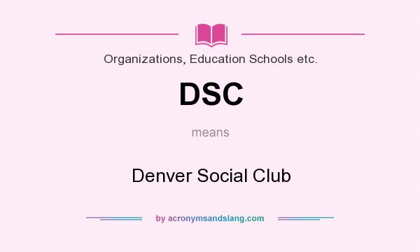 What does DSC mean? It stands for Denver Social Club