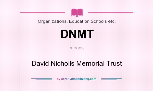 What does DNMT mean? It stands for David Nicholls Memorial Trust
