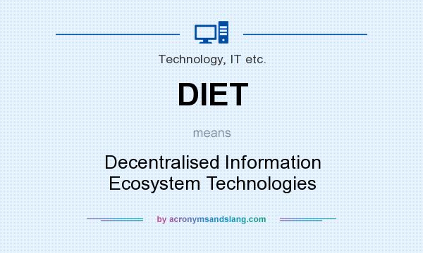 What does DIET mean? It stands for Decentralised Information Ecosystem Technologies