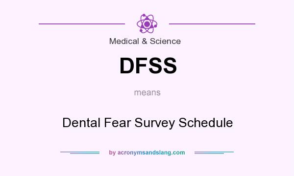 What does DFSS mean? It stands for Dental Fear Survey Schedule