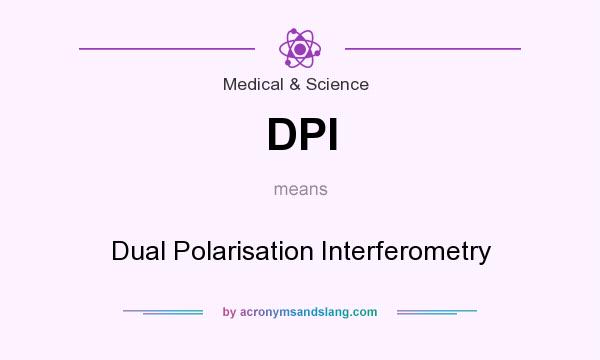 What does DPI mean? It stands for Dual Polarisation Interferometry